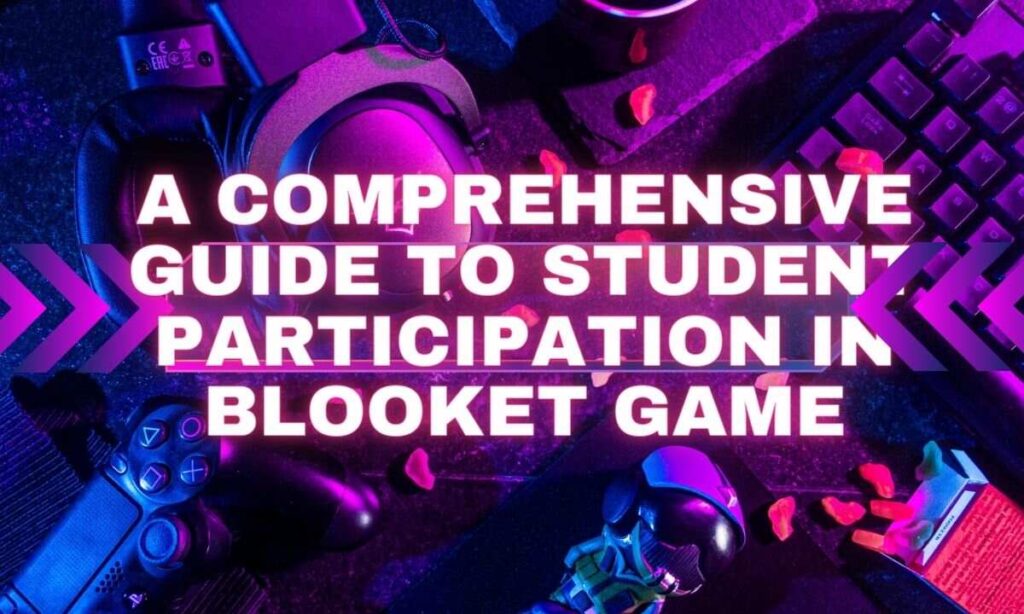 A Comprehensive Guide to Student Participation in Blooket Game