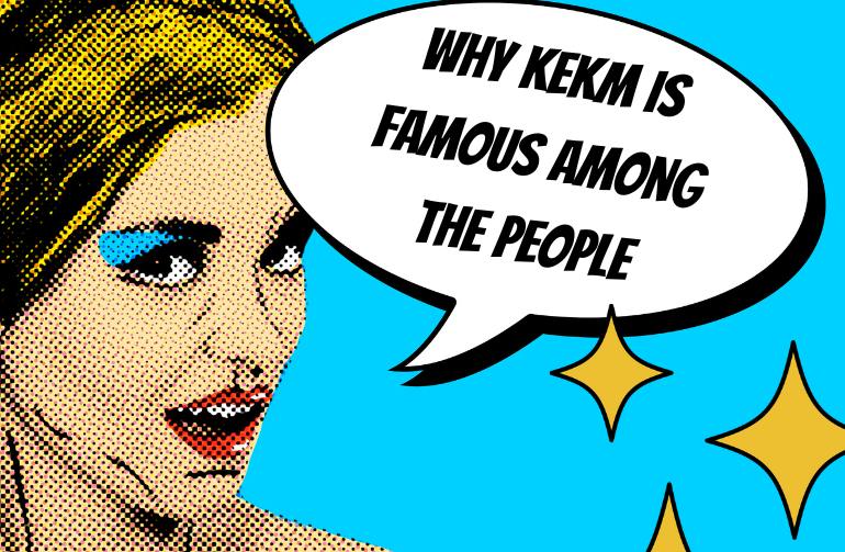 Why Kekm Is Famous Among The People
